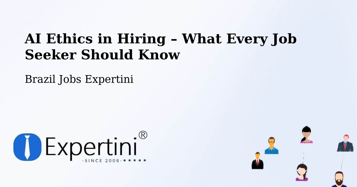 AI Ethics in Recruitment & Hiring – Malacacheta - Malacacheta, Brazil Jobs Expertini